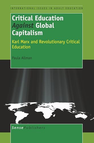 Critical Education Against Global Capitalism (Karl Marx and Revolutionary Critical Education) by Paula Allman, 9789460912634