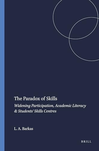 The Paradox of Skills (Widening Participation, Academic Literacy & Students' Skills Centres) by Linda Anne Barkas, 9789460913983