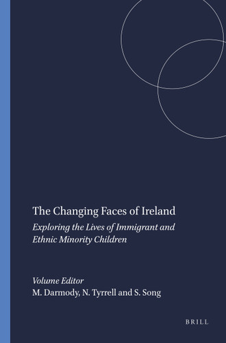 The Changing Faces of Ireland (Exploring the Lives of Immigrant and Ethnic Minority Children) by Merike Darmody, Naomi Tyrrell, Steve Song, 9789460914737