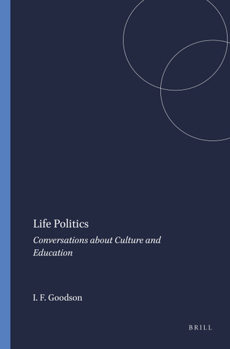 Life Politics (Conversations about Culture and Education) by Ivor F. Goodson, 9789460915383