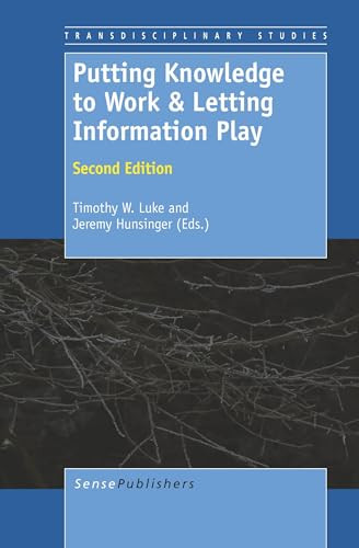 Putting Knowledge to Work & Letting Information Play (Second Edition) by Timothy W. Luke, Jeremy Hunsinger, 9789460917264