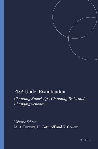 PISA Under Examination (Changing Knowledge, Changing Tests, and Changing Schools) by Miguel A. Pereyra, Hans-Georg Kotthoff, Robert Cowen, 9789460917387