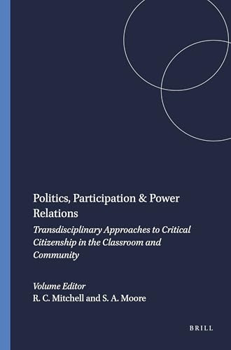 Politics, Participation & Power Relations (Transdisciplinary Approaches to Critical Citizenship in the Classroom and Community) by Richard C. Mitchell, Shannon A. Moore, 9789460917417