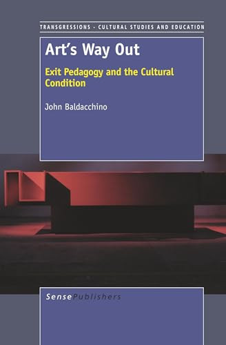 Art's Way Out (Exit Pedagogy and the Cultural Condition) by John Baldacchino, 9789460917929