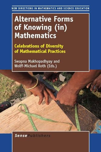 Alternative Forms of Knowing (in) Mathematics (Celebrations of Diversity of Mathematical Practices) by Swapna Mukhopadhyay, Wolff-Michael Roth, 9789460919190