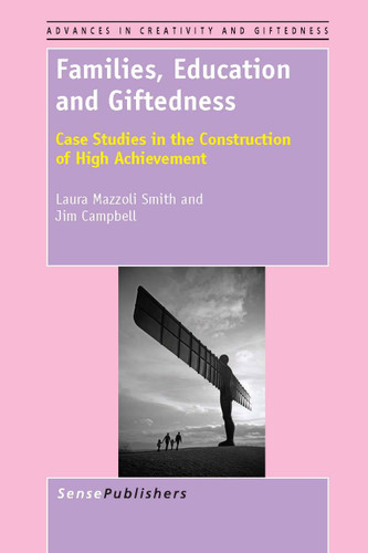 Families, Education and Giftedness (Case Studies in the Construction of High Achievement) by Laura Mazzoli Smith, Jim Campbell, 9789460919893