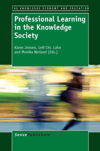 Professional Learning in the Knowledge Society by Karen Jensen, Leif Chr. Lahn, Monika Nerland, 9789460919923