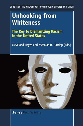 Unhooking from Whiteness (The Key to Dismantling Racism in the United States) by Cleveland Hayes, Nicholas D. Hartlep, 9789462093751