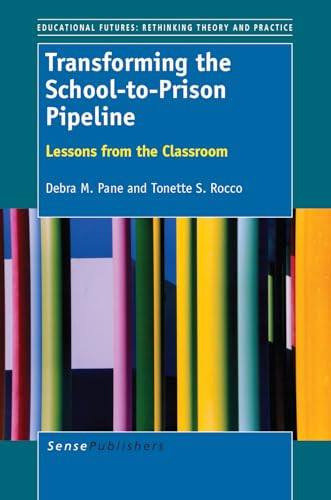 Transforming the School-to-Prison Pipeline (Lessons from the Classroom) by Debra M. Pane, Tonette S. Rocco, 9789462094475