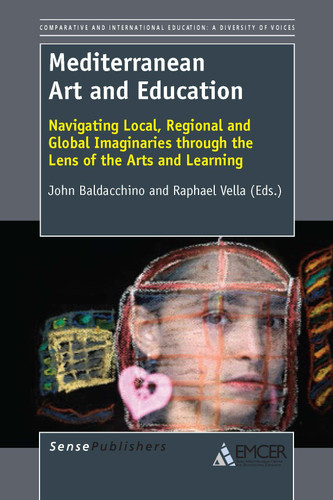 Mediterranean Art and Education (Navigating Local, Regional and Global Imaginaries through the Lens of the Arts and Learning) by John Baldacchino, Raphael Vella, 9789462094598