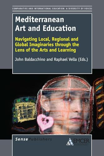 Mediterranean Art and Education (Navigating Local, Regional and Global Imaginaries through the Lens of the Arts and Learning) by John Baldacchino, Raphael Vella, 9789462094598