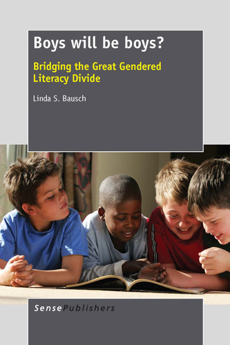 Boys will be boys? (Bridging the Great Gendered Literacy Divide) by Linda S. Bausch, 9789462095373
