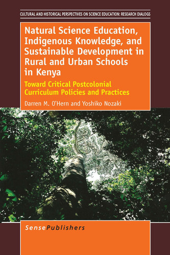 Natural Science Education, Indigenous Knowledge, and Sustainable Development in Rural and Urban Schools in Kenya by Darren O'Hern, Yoshiko Nozaki, 9789462095403