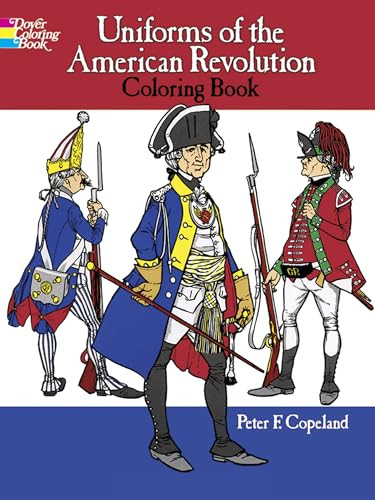 Uniforms of the American Revolution Coloring Book by Peter F. Copeland, 9780486218502 Uniforms of the American Revolution Coloring Book by Peter F. Copeland, 9780486218502