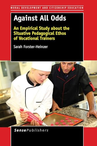 Against All Odds (An Empirical Study about the Situative Pedagogical Ethos of Vocational Trainers) by Sarah Forster-Heinzer, 9789462099395