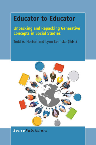Educator to Educator (Unpacking and Repacking Generative Concepts in Social Studies) by Todd A. Horton, Lynn Lemisko, 9789462099845