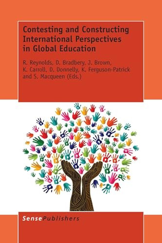 Contesting and Constructing International Perspectives in Global Education by R. Reynolds, D. Bradbery, J. Brown, K. Carroll, D. Donnelly, K. Ferguson-Patrick, S. Macqueen, 9789462099876