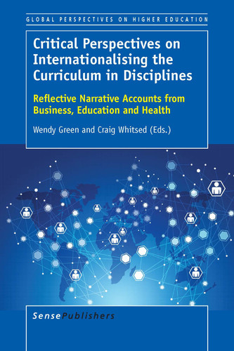 Critical Perspectives on Internationalising the Curriculum in Disciplines (Reflective Narrative Accounts from Business, Education and Health) by Wendy Green, Craig Whitsed, 9789463000833