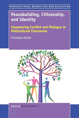 Peacebuilding, Citizenship, and Identity (Empowering Conflict and Dialogue in Multicultural Classrooms) by Christina Parker, 9789463002455