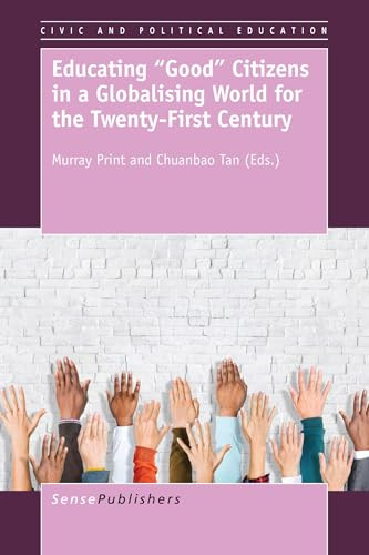 Educating "Good" Citizens in a Globalising World for the Twenty-First Century by Murray Print, Chuanbao Tan, 9789463003445
