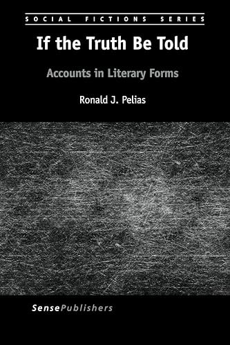 If the Truth Be Told (Accounts in Literary Forms) by Ronald J. Pelias, 9789463004541