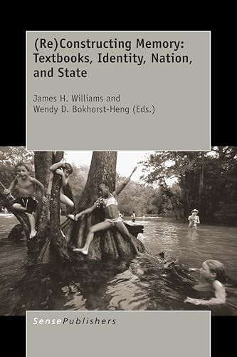(Re)Constructing Memory: Textbooks, Identity, Nation, and State by James H. Williams, Wendy D. Bokhorst-Heng, 9789463005074