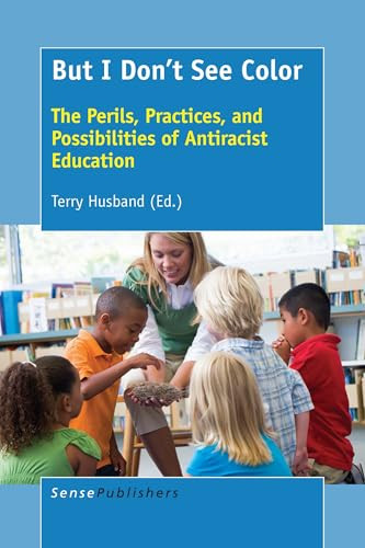 But I Don't See Color (The Perils, Practices, and Possibilities of Antiracist Education) by Terry Husband, 9789463005838