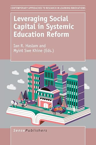 Leveraging Social Capital in Systemic Education Reform by Ian R. Haslam, Myint Swe Khine, 9789463006491
