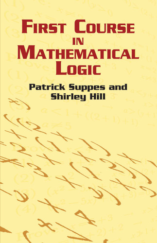 First Course in Mathematical Logic by Patrick Suppes, Shirley Hill, 9780486422596
