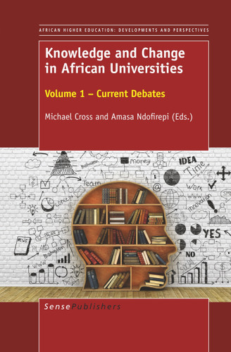 Knowledge and Change in African Universities (Volume 1 - Current Debates) by Michael Cross, Amasa Ndofirepi, 9789463008402