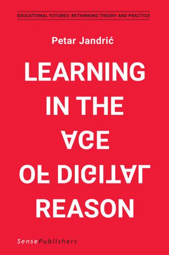 Learning in the Age of Digital Reason by Petar Jandrić, 9789463510752