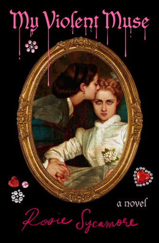 My Violent Muse (A Novel) by Rosie Sycamore, 9781538779132