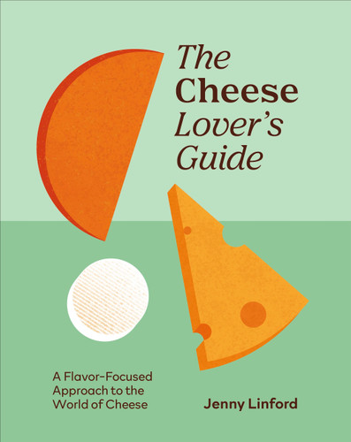 The Cheese Lover's Guide (A Flavour-focused Approach to the World of Cheese) by Jenny Linford, 9798217308873