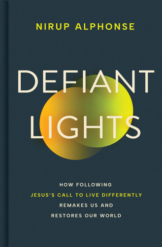 Defiant Lights (How Following Jesus's Call to Live Differently Remakes Us and Restores Our World) by Nirup Alphonse, 9781546011187