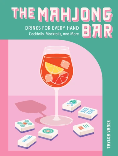The Mahjong Bar (Drinks for Every Hand - Cocktails, Mocktails, and More) by Taylor Vance, 9798317900649