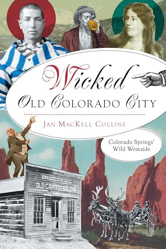 Wicked Old Colorado City (Colorado Springs' Wild Westside) by Jan MacKell Collins, 9781467158923