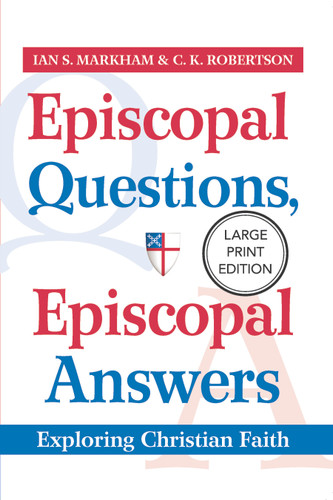 Episcopal Questions, Episcopal Answers (Large Print Edition) (Exploring Christian Faith) by C.K. Robertson, Ian S. Markham, 9781640658967
