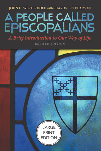 A People Called Episcopalians (Large Print Edition) (A Brief Introduction to Our Way of Life (Revised Edition)) - 9781640658981 by John H. Westerhoff, Sharon Ely Pearson, 9781640658981