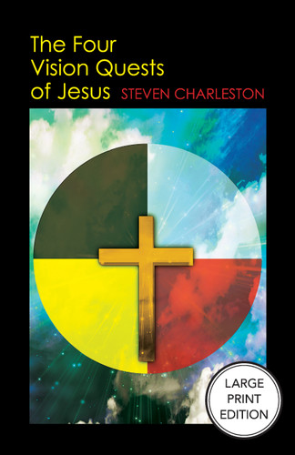 The Four Vision Quests of Jesus (Large Print Edition) by Steven Charleston, 9781640659711