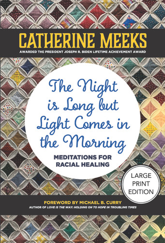 The Night is Long but Light Comes in the Morning (Large Print Edition) (Meditations for Racial Healing) by Catherine Meeks, Michael B. Curry, 9781640659032