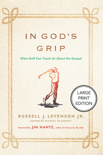 In God's Grip (Large Print Edition) (What Golf Can Teach Us About the Gospel) by Russell J. Levenson, Jim Nantz, 9781640659070