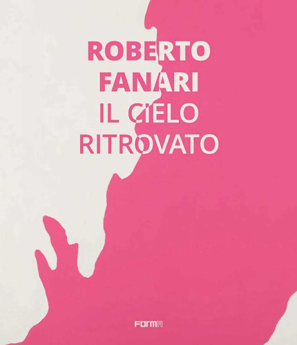 Roberto Fanari (Il Cielo Ritrovato/The Rediscoverd Sky) by Raffaella Resch, 9788855210287