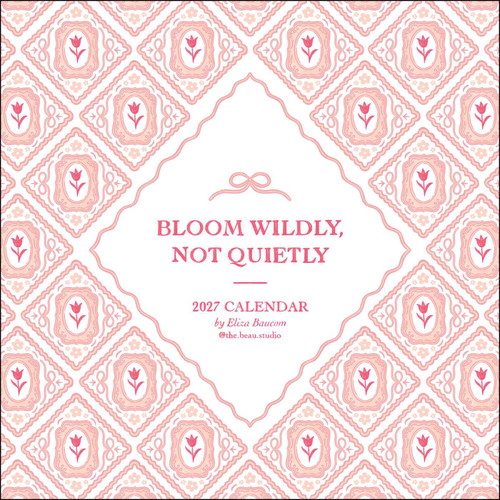 The Beau Studio 2027 Wall Calendar (Bloom Wildly, Not Quietly) by Eliza Baucom, 9798881609603