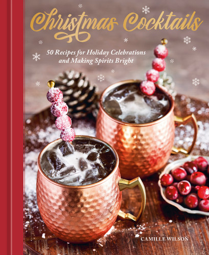 Christmas Cocktails (50 Recipes for Holiday Celebrations and Making Spirits Bright) by Camille Wilson, 9780593840030