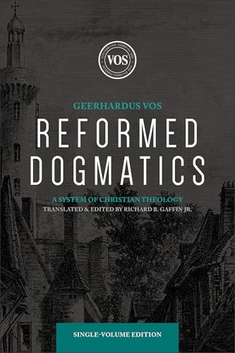 Reformed Dogmatics (A System of Christian Theology) by Geerhardus Vos, Richard B. Gaffin Jr., 9781540972101