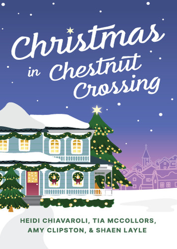 Christmas in Chestnut Crossing (Four Holiday Tales) by Amy Clipston, Tia McCollors, Shaen Layle, Heidi Chiavaroli, Guideposts, 9781965860755