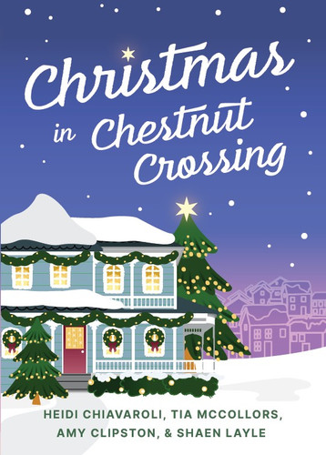 Christmas in Chestnut Crossing (Four Holiday Tales) by Amy Clipston, Tia McCollors, Shaen Layle, Heidi Chiavaroli, Guideposts, 9781965860755
