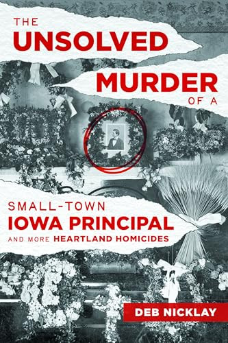 Unsolved Murder of a Small-Town Iowa Principal and More Heartland Homicides, The by Deb Nicklay, 9781467172103