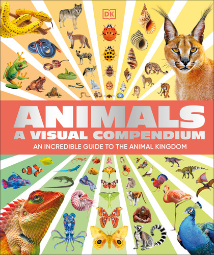 Animals A Visual Compendium (An Incredible Guide to the Animal Kingdom) by DK, 9798217307340