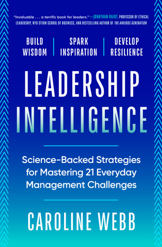 Leadership Intelligence (Science-Backed Strategies for Mastering 21 Everyday Management Challenges) by Caroline Webb, 9798217087969